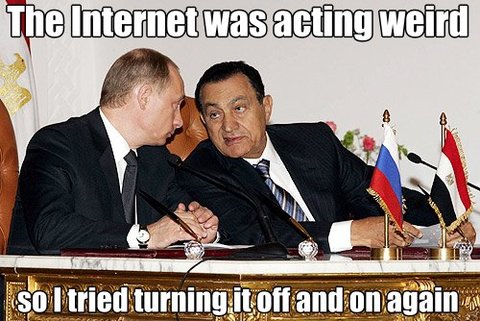 Mubarak to Putin Internet Was Acting Weird So I Tried Turning It Off and on again